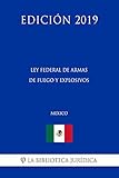  Ley Federal de Armas de Fuego y Explosivos (México) (Edición 2019)