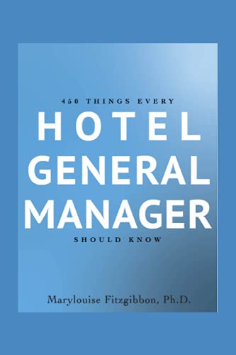 450 Things Every Hotel General Manager Should Know (Hotel General Manager - Leadership Books)