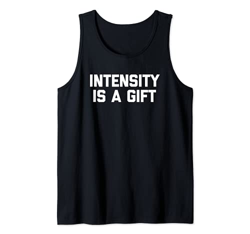 Intensity Is A Gift T-Shirt funny saying sarcastic novelty Canotta