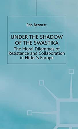 Under the Shadow of the Swastika: The Moral Dilemmas of Resistance and Collaboration in Hitler’s Europe 1999th Edition book cover