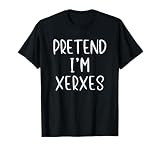 Pretend I'm Xerxes Costume Halloween Funny Simple Adult Kid T-Shirt