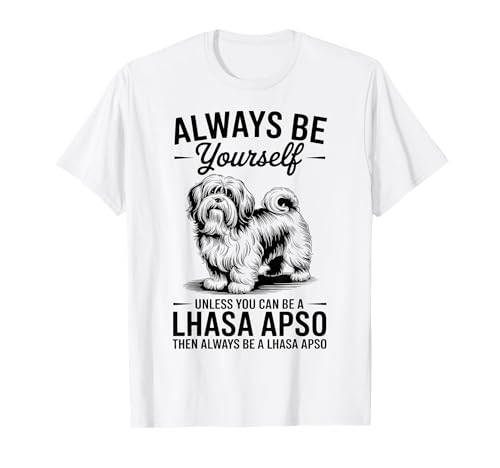 Be A Lhassa Apso Dog Funny Lhassa Apso T-Shirt