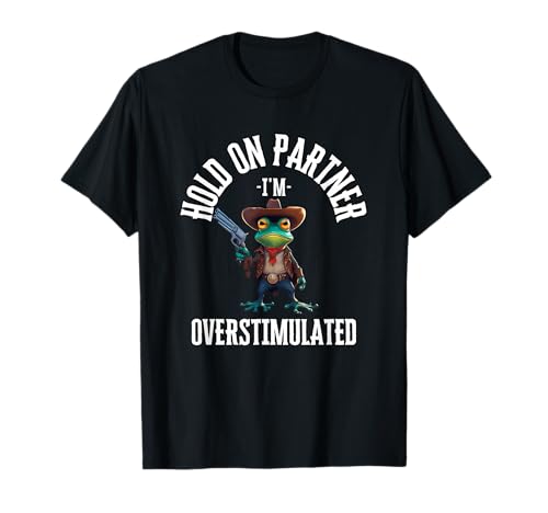 Hold On Partner Sobreestimulado, Meme Divertido Rana Cowboy Camiseta