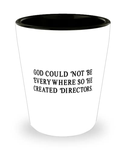 God Could Not Be Everywhere So He Created. Director Shot Glass, Useful Director Gifts, Ceramic Cup For Men Women from Coworkers, Director graduation gift ideas, What to get a director for graduation,