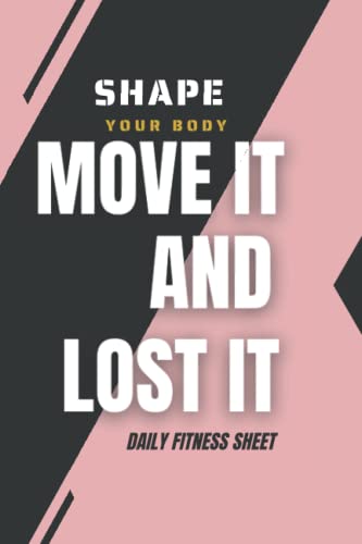  MOVE it and LOST it SHAPE your body: Fitness & Diet Daily Fitness Sheets Gym Physical Activity Training Diary Journal, Bodybuilding EXERCISE NOTEBOOK GIFT