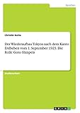 Der Wiederaufbau Tokyos nach dem Kanto Erdbeben vom 1. September 1923. Die Rolle Goto Shinpeis - Christin Nolte
