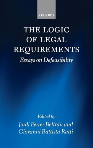 The Logic of Legal Requirements: Essays on Defeasibility