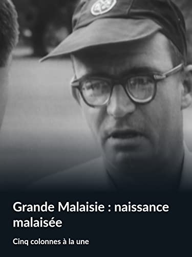 Grande Malaisie : naissance malaisée (Cinq colonnes à la une)
