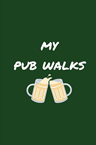 My Pub Walks: Drinker and Walkers Notebook Journal to Remember all Your Good Times in and around the UK Great British Pubs in London and the Countryside