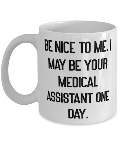 Nice Medical assistant Gifts, Be Nice to Me. I May Be Your, Birthday Gifts, 11oz 15oz Mug For Medical assistant from Friends, Gift ideas for medical assistants, Best gifts for medical assistants,