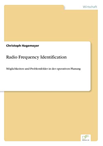 Radio Frequency Identification: Möglichkeiten und Problemfelder in der operativen Planung (German Edition)