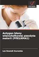 Antygen blony wierzcholkowej pasozyta malarii (Pf83/AMA1) (Polish Edition) 6202460008 Book Cover