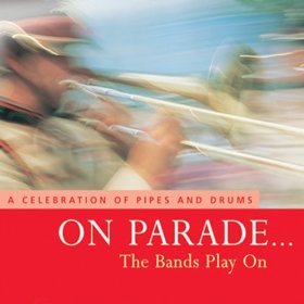 On Parade? the Bands Play On - A Celebration of Pipes and Drums [Audio CD]
