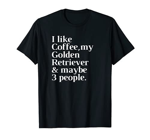 Golden Retriever Funny Dog Owner Coffee Lover Gift Mujeres Hombres Camiseta