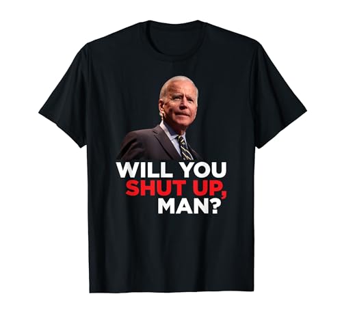 Will You Shut Up Man? - Funny Joe Biden 2020 Debate Quote T-Shirt
