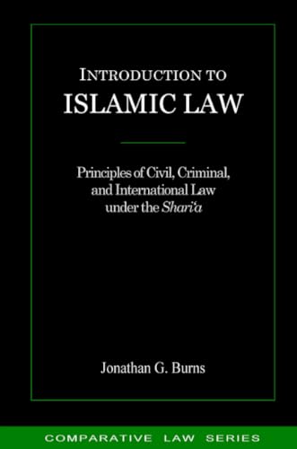 Introduction To Islamic Law: Principles Of Civil, Criminal, And International Law Under The Shari‘A
