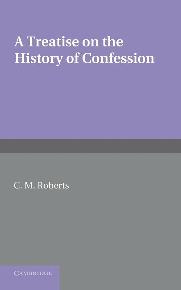 A Treatise on the History of Confession: Until It Developed Into Auricular Confession Ad 1215
