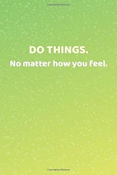 Paperback To Do List Notebook - "DO THINGS. No matter how you feel." - (90 Pages, Daily To Do List Planner 2020, Daily To-Do List Notebook, Daily Checklist Planner, Daily Task Planner 2020) Book