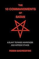 The 10 Commandments of Satan: A Slant to Raise Awareness and Improve Ethics 1508834172 Book Cover