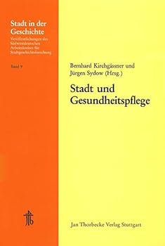 Stadt Und Gesundheitspflege: 19. Arbeitstagung Des Sudwestdeutschen Arbeitskreises Fur Stadtgeschichtsforschung 14.-16. November 1980