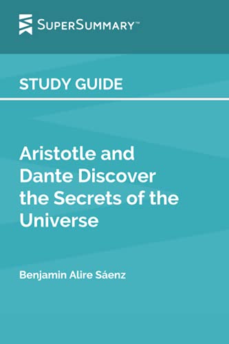 Study Guide: Aristotle and Dante Discover the Secrets of the Universe by Benjamin Alire Saenz (SuperSummary)