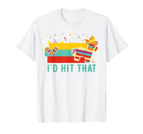 I'd Hit That Cinco De Mayo Funny Pinata Fiesta Squad Maracas Camiseta