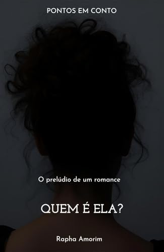 Quem é ela?: O prelúdio de um Romance (Pontos em Conto)