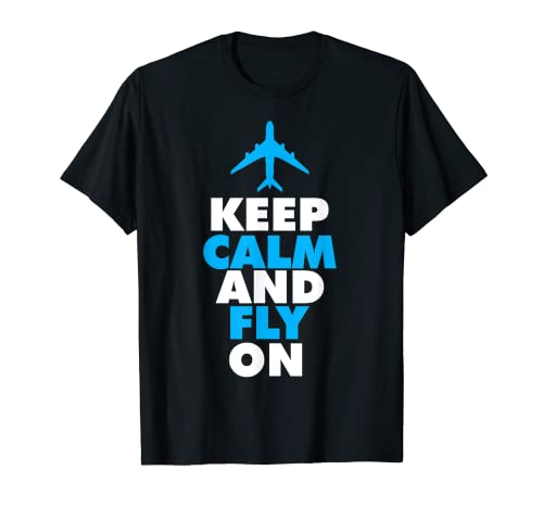 Funny Keep Calm And Fly On | Regalo de meme de piloto de aviación fresco Camiseta