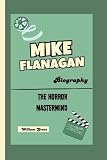 MIKE FLANAGAN BIOGRAPHY: The Horror Mastermind