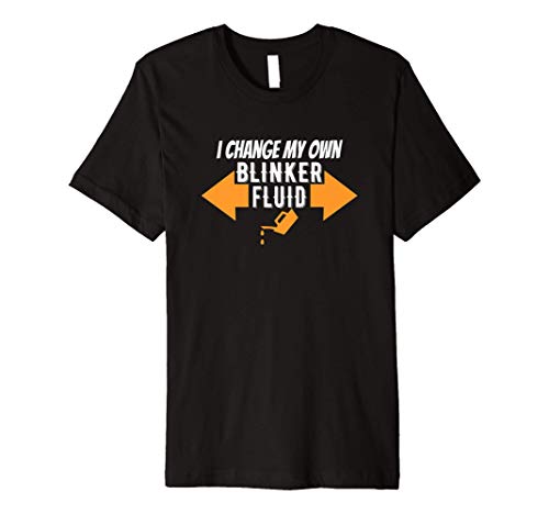I Change My Own Blinker Fluid Auto Mechanic Shop Car Joke Premium T-Shirt