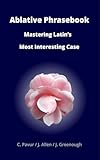 Ablative Phrasebook: Mastering Latin's Most Interesting Case