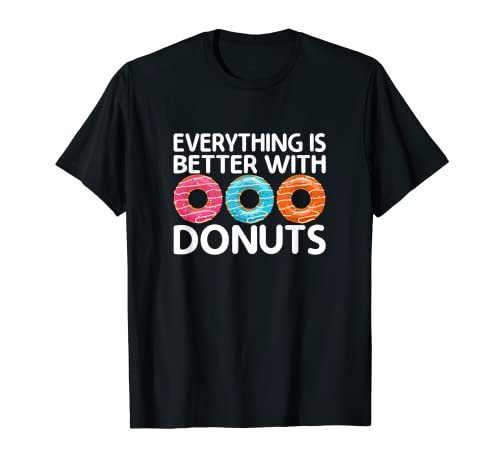 Funny Doughnut Donut Lover - Everything Is Better with Donut Camiseta