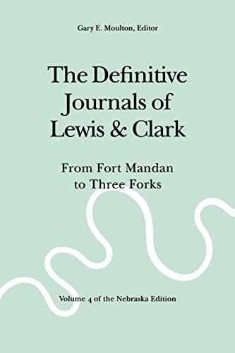 The Definitive Journals of Lewis and Clark, Vol 4: From Fort Mandan to Three Forks