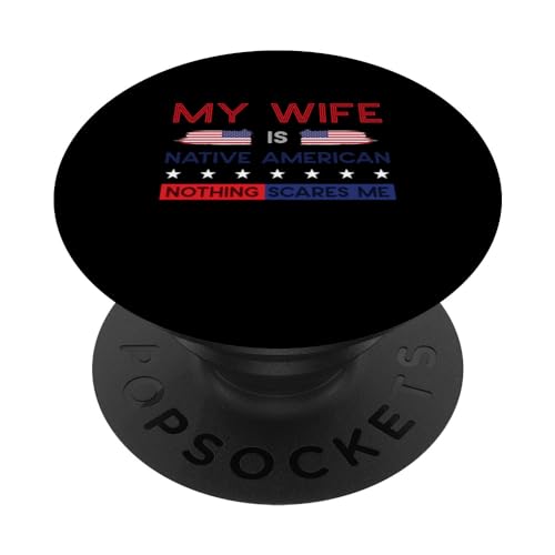 My Wife Is Native American Nothing Scares Me Proud Bandera PopSockets PopGrip Intercambiable
