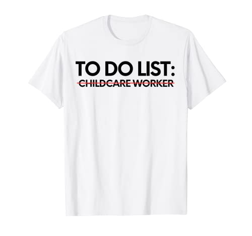 Funny To Do List - Trabajador de cuidado infantil jubilado para mujeres y hombres Camiseta