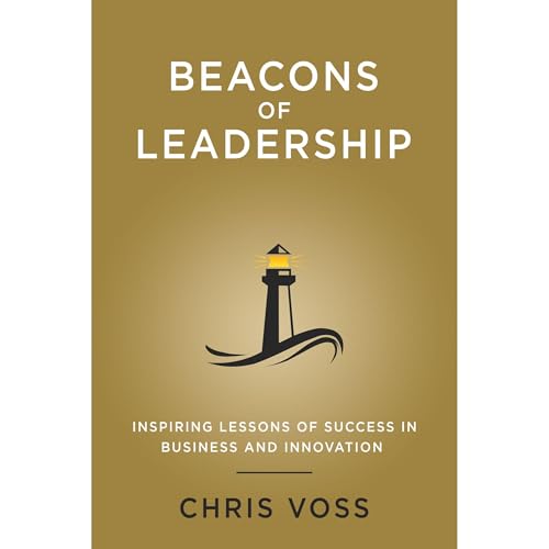 Beacons of Leadership: Inspiring Lessons of Success in Business and Innovation by Chris Voss episode artwork
