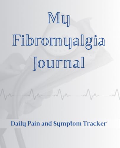 Fibromyalgia Daily Journal: Track Patterns, Build Resilience, and Take an Active Role in Managing Your Health — One Day at a Time