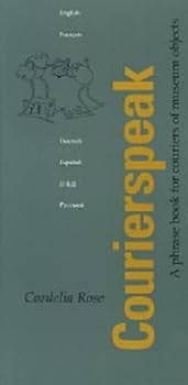 Paperback Courierspeak: A Phrase Book for Couriers of Museum Objects Book