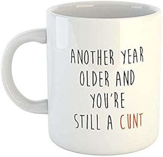 Another Year Older And You're Still A Cunt Mug | Rude Mugs | Offensive Mugs | Novelty Mugs | Office Mugs | New Job Mugs | Colleague Gift | Novelty Gifts