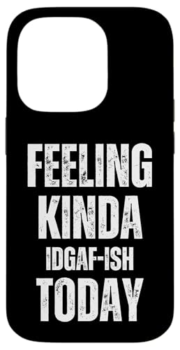 Feeling Kinda IDGAF-ish Today ʔ[ḧp X}zP[X iPhone 14 Pro p