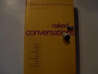 Naked Conversations: How Blogs are Changing the Way Businesses Talk with Customers
