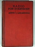 Radio for everybody;: Being a popular guide to practical radio-phone reception and transmission and to the dot-and-dash reception and transmission of ... theories and the intricacies of the art B00085SOJG Book Cover