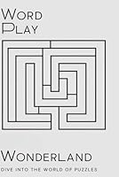 Word Play Wonderland: Dive into the World of Puzzles B0F61P6TBH Book Cover