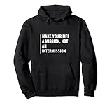Your Life Has Mission, Not Intermission. Life Mission Quote Pullover Hoodie