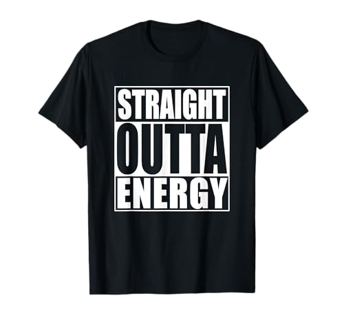 Straight Outta Energy T-Shirt