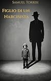 Figlio di un Narcisista: Un romanzo psicologico sulla...