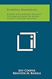 Fighting Handguns: History, Adventure and Romance of Handguns from the Muzzle Loader to Modern Magnums