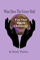 What Does The Future Hold: For Our Black Children? B09NRG8V2D Book Cover