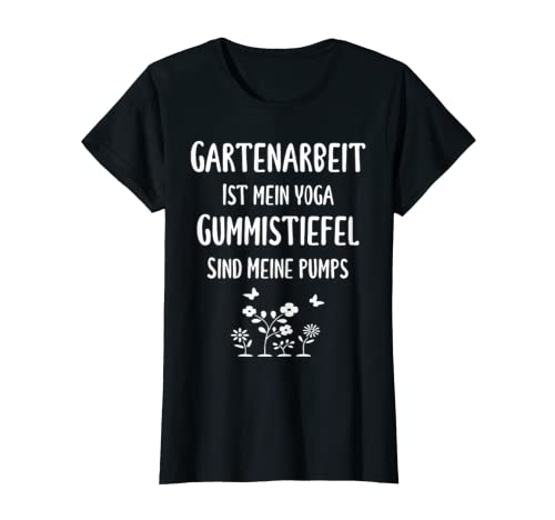Gartenarbeit ist mein Yoga Gummistiefel sind meine Pumps T-Shirt