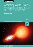 Accreting White Dwarfs: From exoplanetary probes to classical novae and Type Ia supernovae (Aas-Iop Astronomy)